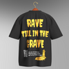 RAVE TILL IN GRAVE OVERSIZE T-SHIRT