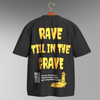 RAVE TILL GRAVE OVERSIZE T-SHIRT - FROM THE STREETS